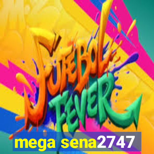 mega sena2747