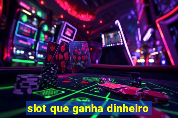 slot que ganha dinheiro