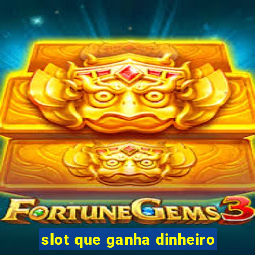 slot que ganha dinheiro