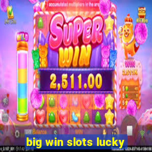 big win slots lucky