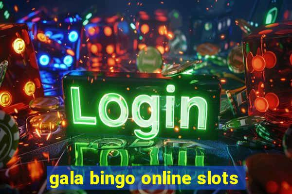 gala bingo online slots