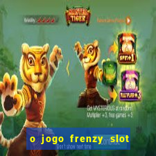 o jogo frenzy slot master paga mesmo