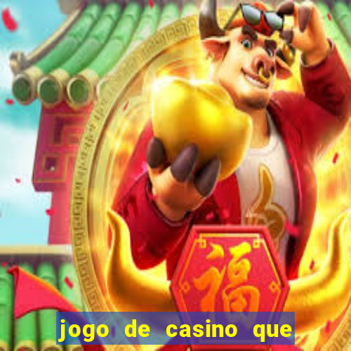 jogo de casino que ganha dinheiro de verdade