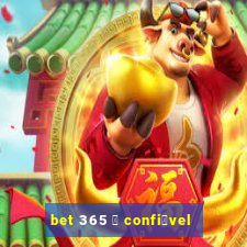 bet 365 茅 confi谩vel