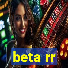 beta rr