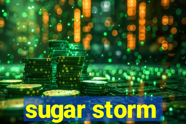 sugar storm