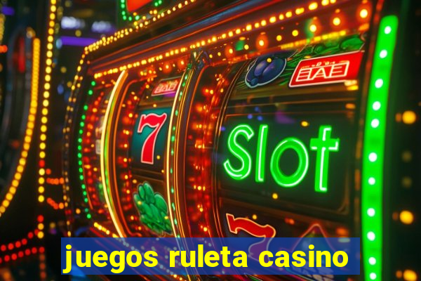 juegos ruleta casino