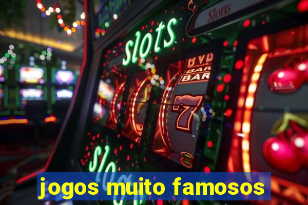 jogos muito famosos