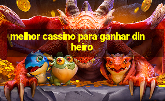 melhor cassino para ganhar dinheiro