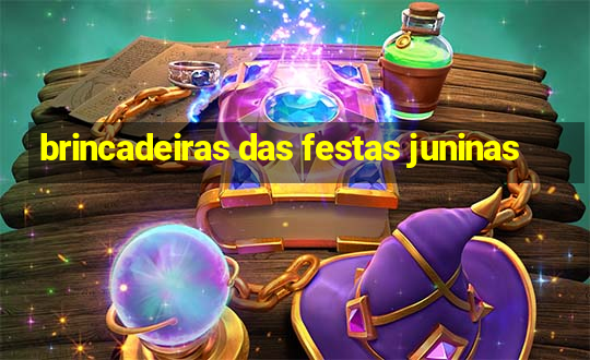 brincadeiras das festas juninas