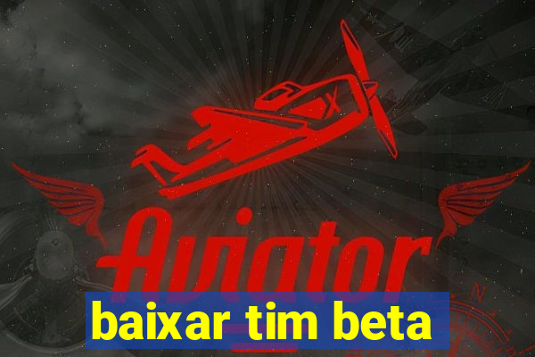 baixar tim beta