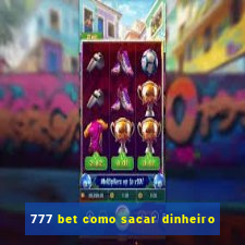 777 bet como sacar dinheiro