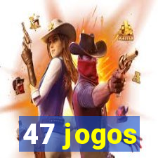 47 jogos