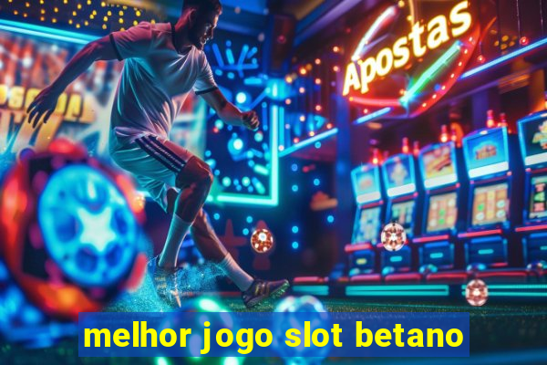 melhor jogo slot betano