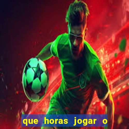 que horas jogar o jogo do tigre