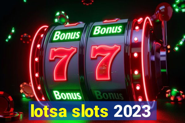 lotsa slots 2023