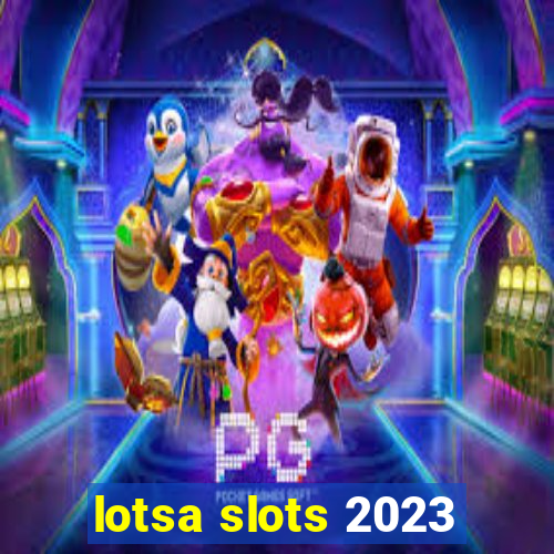 lotsa slots 2023