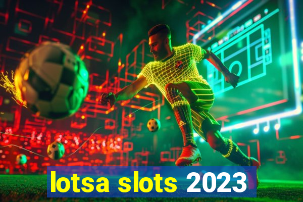 lotsa slots 2023