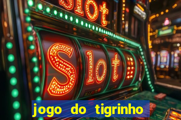 jogo do tigrinho qual o melhor