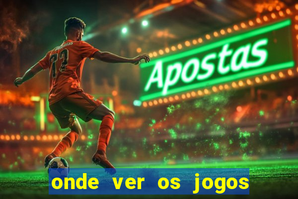 onde ver os jogos do brasileir?o