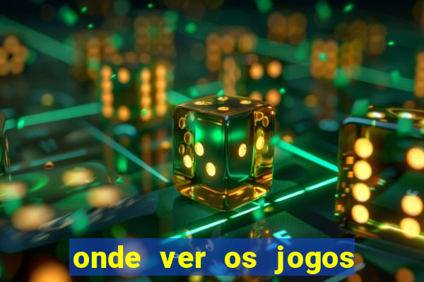 onde ver os jogos do brasileir?o