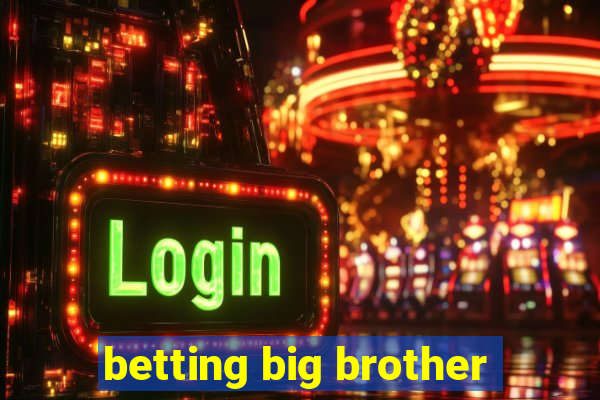 betting big brother