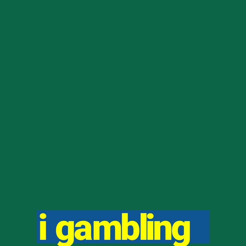 i gambling