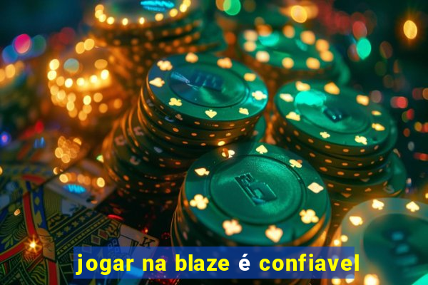 jogar na blaze é confiavel