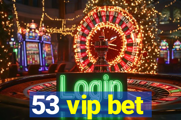 53 vip bet