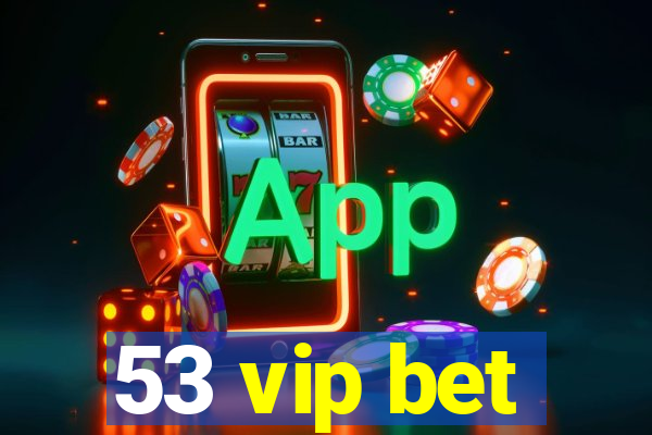 53 vip bet