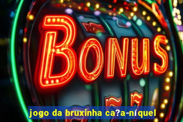 jogo da bruxinha ca?a-níquel