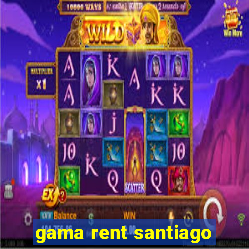 gama rent santiago