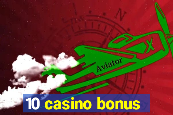 10 casino bonus