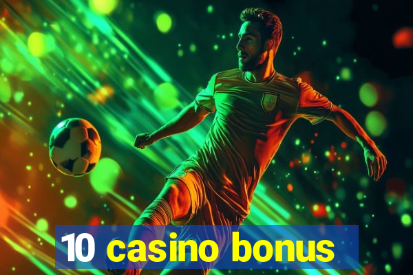 10 casino bonus