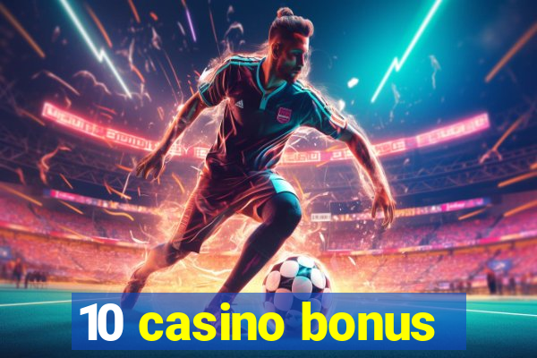 10 casino bonus