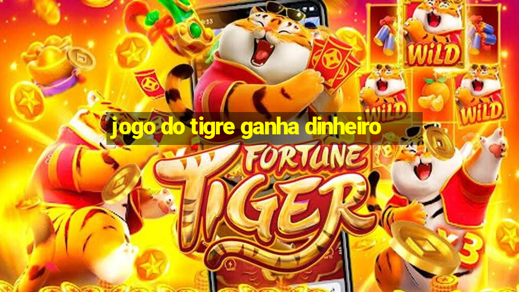 jogo do tigre ganha dinheiro