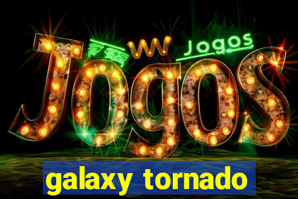 galaxy tornado