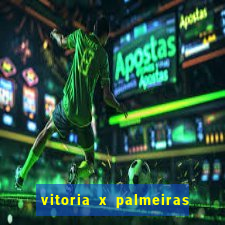 vitoria x palmeiras ao vivo