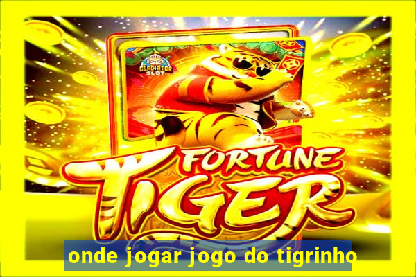 onde jogar jogo do tigrinho