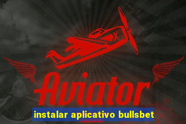 instalar aplicativo bullsbet