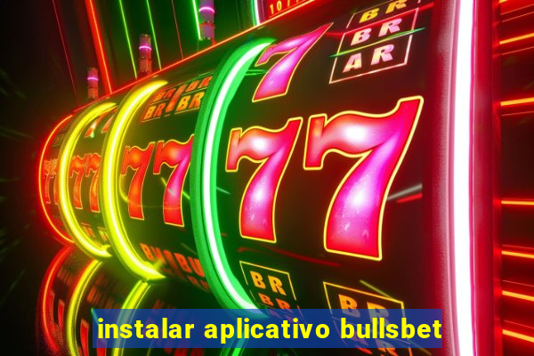 instalar aplicativo bullsbet