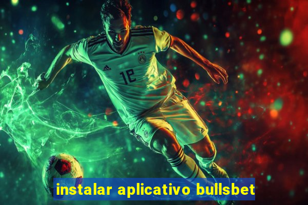 instalar aplicativo bullsbet