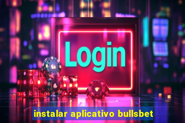 instalar aplicativo bullsbet