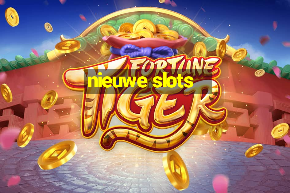 nieuwe slots