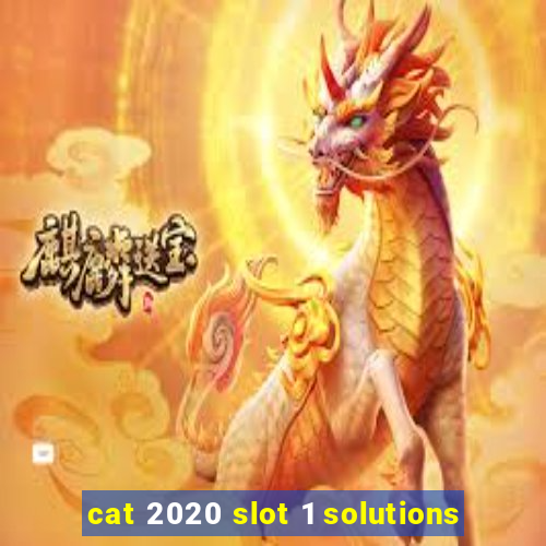 cat 2020 slot 1 solutions