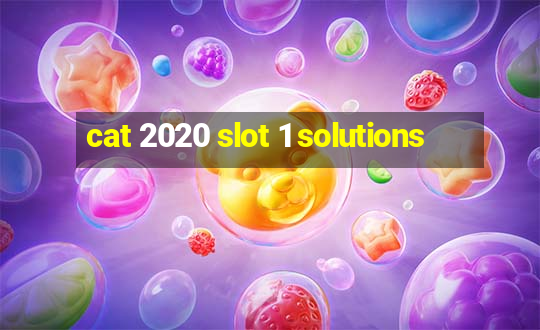 cat 2020 slot 1 solutions