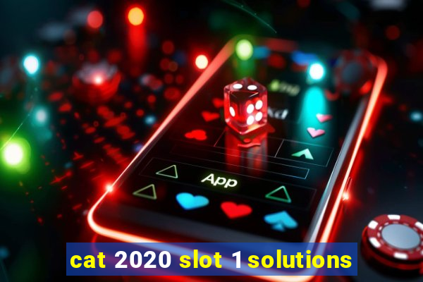 cat 2020 slot 1 solutions