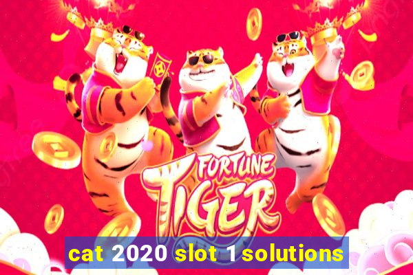 cat 2020 slot 1 solutions