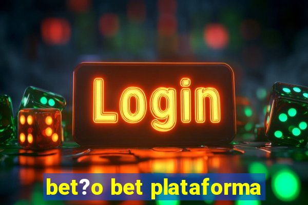 bet?o bet plataforma