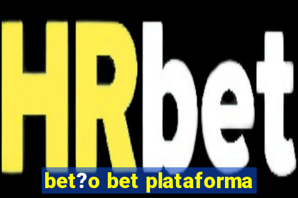 bet?o bet plataforma